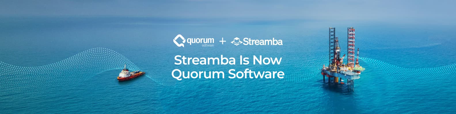 Quorum Software and Streamba acquisition announcement over an offshore energy scene